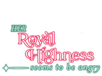 Her Royal Highness Seems to be Angry