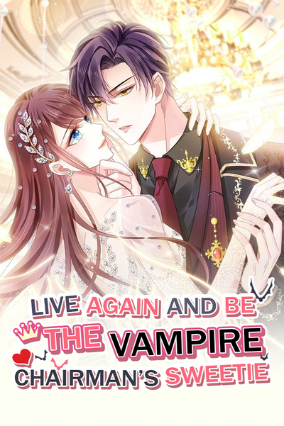 Live Again and Be the Vampire Chairman’s Sweetie thumbnail