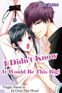 I DIDN'T KNOW IT WOULD BE THIS BIG!～VIRGIN NURSE IS IN OVER HER HEAD～