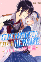 Reincarnated Into a Heroine ~I'll Make Him My King~