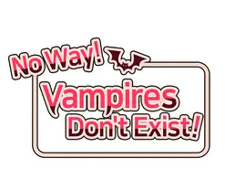 No Way, Vampires Don't Exist!