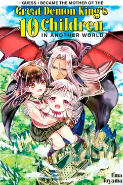I Guess I Became the Mother of the Great Demon King's 10 Children in Another World 1-6