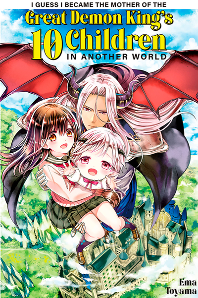 I Guess I Became the Mother of the Great Demon King's 10 Children in Another World 1-6 thumbnail