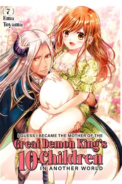 I Guess I Became the Mother of the Great Demon King's 10 Children in Another World 7