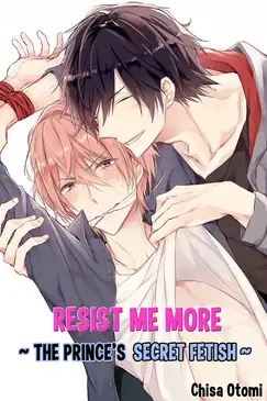 Resist Me More ~ The Prince's Secret Fetish ~