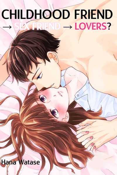 Childhood Friend → Sex Friend → Lovers? thumbnail