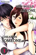 Why Would Anyone Cheat on Someone...?