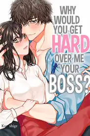 Why Would You Get Hard Over Me, Your Boss?