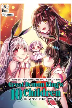 I Guess I Became the Mother of the Great Demon King's 10 Children in Another World 8