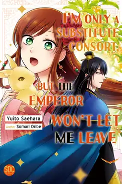 I'm Only A Substitute Consort, but the Emperor Won't Let Me Leave