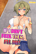 If I Don't Fuck Them, I'll Die!