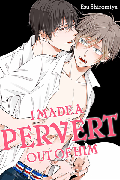 I Made a Pervert Out of Him thumbnail