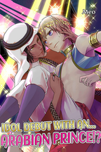 Idol Debut with an... Arabian Prince!?